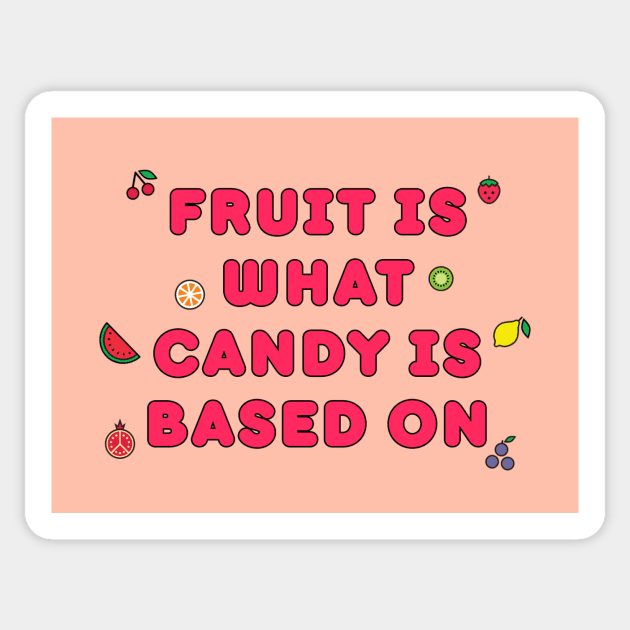 Fruit is What Candy is Based On Sticker by Las Culturistas